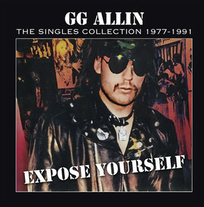 G. G. Allin - Expose Yourself: The Singles Collection 1977-1991