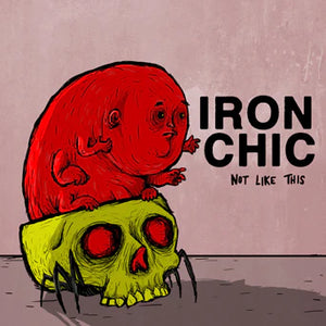 Iron Chic – Not Like This