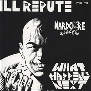 Ill Repute ‎– What Happens Next / Oxnard Land Of No Toilets