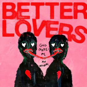 Better Lovers – God Made Me An Animal (Color Vinyl)