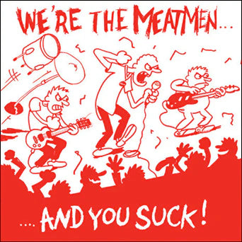 The Meatmen - We're The Meatmen And You Suck!