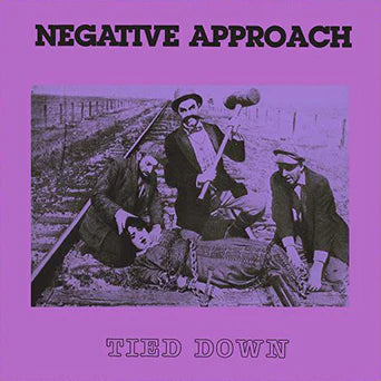 Negative Approach ‎– Tied Down