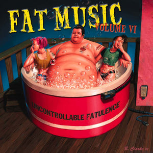 Uncontrollable Fatulence - Fat Music Vol. 6