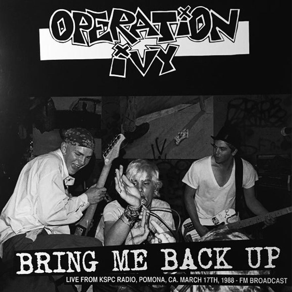 Operation Ivy ‎– Bring Me Back Up Live From KSPC Radio,Pomona,CA March 17th, 1988 - FM Broadcast