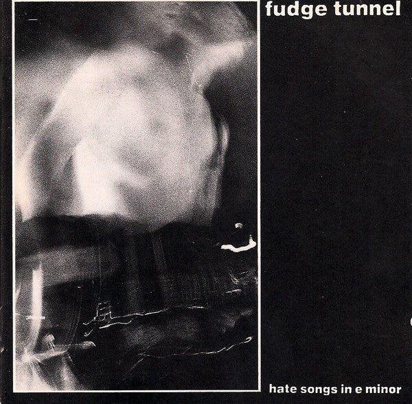 Fudge Tunnel ‎– Hate Songs In E Minor