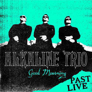 Alkaline Trio ‎– Good Mourning (Past Live) (GREEN VINYL)