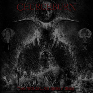 Churchburn ‎– None Shall Live... The Hymns Of Misery