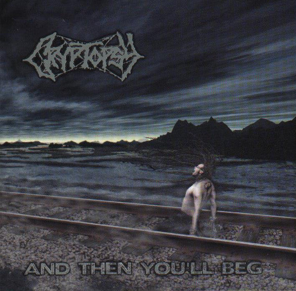 Cryptopsy ‎– And Then You'll Beg