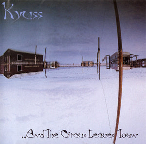 Kyuss ‎– ...And The Circus Leaves Town