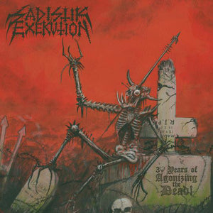 Sadistik Exekution ‎– 30 Years Of Agonizing The Dead!