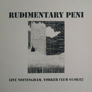 Rudimentary Peni ‎– Live Nottingham, Yorker Club, 01/08/1982
