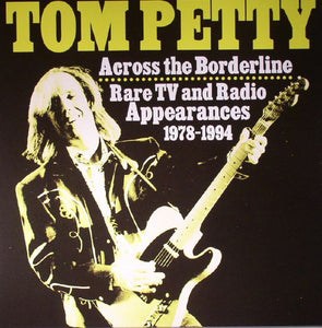 Tom Petty ‎– Across The Borderline: Rare TV & Radio Appearances 1978-1994