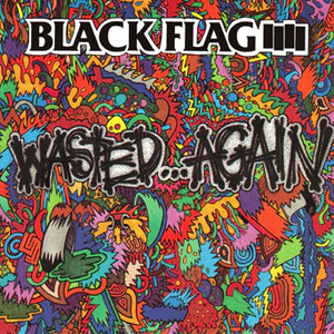 Black Flag ‎– Wasted Again